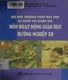 Môn hoạt động giáo dục hướng nghiệp 10 - Đổi mới phương pháp dạy học và kiểm tra đánh giá: Phần 2