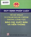 Xử phạt vi phạm hành chính và các quy định pháp luật trong lĩnh vực báo chí xuất bản và viễn thông: Phần 2