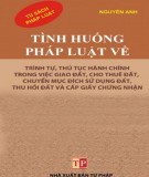 Giao đất, cho thuê đất, chuyển mục đích sử dụng đất, thu hồi đất và cấp giấy chứng nhận và các tình huống pháp luật về trình tự, thủ tục hành chính: Phần 2