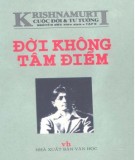 Cuộc đời và tư tưởng Krishnamurti - Đời không tâm điểm: Phần 1