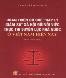 Thực thi quyền lực nhà nước và hoàn thiện cơ chế pháp lý giám sát xã hội ở Việt Nam hiện nay: Phần 1