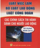 Các chính sách thi hành dành cho người lao động trong Luật việc làm, bộ Luật lao động, Luật công đoàn (Áp dụng năm 2014): Phần 1