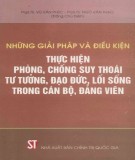 Phòng, chống suy thoái tư tưởng, đạo đức, lối sống trong cán bộ, đảng viên - Những giải pháp và điều kiện thực hiện: Phần 2