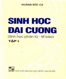 Giáo trình Sinh học đại cương - Sinh học phân tử, tế bào (Tập 1 - In lần thứ 5): Phần 1