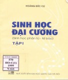 Giáo trình Sinh học đại cương - Sinh học phân tử, tế bào (Tập 1 - In lần thứ ba): Phần 1