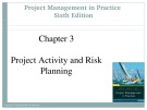 Lecture Project management in practice (6th Edition) – Chapter 3: Project activity and risk planning