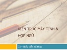 Bài giảng Kiến trúc máy tính và hợp ngữ - Chương 3: Biểu diễn số thực