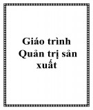 Giáo trình Quản trị sản xuất: Phần 2