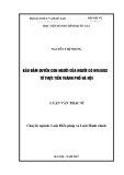 Luận văn thạc sĩ Luật học: Bảo đảm quyền con người của người có HIV/AIDS – Từ thực tiễn Thành phố Hà Nội