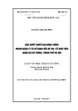 Tóm tắt Luận văn thạc sĩ Quản lý công: Giải quyết khiếu nại hành chính trong quản lý và sử dụng đất đô thị - Từ thực tiễn quận Hai Bà Trưng, thành phố Hà nội