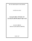 Luận án tiến sĩ Kinh tế: Đa dạng hóa vốn đầu tư xây dựng đường bộ ở Việt Nam