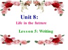 Bài giảng Tiếng Anh 12 unit 8: Life in the future - Writing