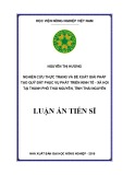 Luận án tiến sĩ Nông nghiệp: Nghiên cứu thực trạng và đề xuất giải pháp tạo quỹ đất phục vụ phát triển kinh tế - xã hội tại thành phố Thái Nguyên, tỉnh Thái Nguyên