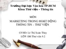 Bài thuyết trình Marketing trong hoạt động Thông tin – Thư viện