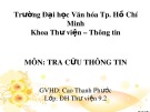 Bài thuyết trình môn Tra cứu thông tin: Thực hiện yêu cầu tin và nêu rõ nguồn tài liệu tra cứu