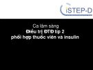 Bài giảng Ca lâm sàng: Điều trị đái tháo đường típ 2 phối hợp thuốc viên và Insulin