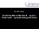 Bài giảng Ca lâm sàng: Cá thể hóa điều trị đái tháo đường típ 2 - Thuốc hạ đường huyết không phải Insulin