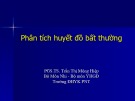 Bài giảng Phân tích huyết đồ bất thường - PGS.TS. Trần Thị Mộng Hiệp