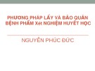 Bài giảng Phương pháp lấy và bảo quản bệnh phẩm xét nghiệm huyết học - Nguyễn Phúc Đức