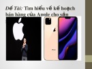 Bài thuyết trình Tìm hiểu về kế hoạch bán hàng của Apple cho sản phẩm IP11