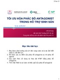 Bài giảng Tối ưu hóa phác đồ Antagonist trong hỗ trợ sinh sản - Hồ Sỹ Hùng