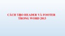 Bài giảng Cách tạo Header và Footer trong Word 2013