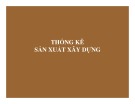 Bài giảng Thống kê đầu tư và xây dựng - Chương 6: Thống kê sản xuất xây dựng