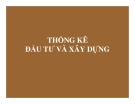 Bài giảng Thống kê đầu tư và xây dựng - Chương 1: Những vấn đề cơ bản của thống kê đầu tư và xây dựng