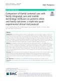 Comparison of family centered care with family integrated care and mobile technology (mFICare) on preterm infant and family outcomes: A multi-site quasiexperimental clinical trial protocol