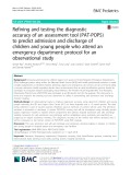 Refining and testing the diagnostic accuracy of an assessment tool (PAT-POPS) to predict admission and discharge of children and young people who attend an emergency department: Protocol for an observational study