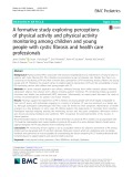 A formative study exploring perceptions of physical activity and physical activity monitoring among children and young people with cystic fibrosis and health care professionals