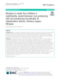 Wasting in under five children is significantly varied between rice producing and non-producing households of Libokemkem district, Amhara region, Ethiopia