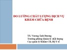 Bài giảng Đo lường chất lượng dịch vụ khám chữa bệnh