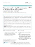 Coagulase negative staphylococcal sepsis in neonates: Do we need to adapt vancomycin dose or target?