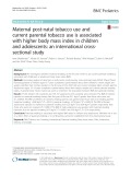 Maternal post-natal tobacco use and current parental tobacco use is associated with higher body mass index in children and adolescents: An international crosssectional study