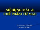 Bài giảng Sử dụng máu và chế phẩm từ máu