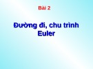 Bài giảng Lý thuyết đồ thị - Bài 2: Đường đi, chu trình Euler