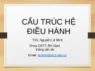 Bài giảng Hệ điều hành: Cấu trúc hệ điều hành - ThS. Nguyễn Lê Minh