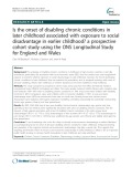 Is the onset of disabling chronic conditions in later childhood associated with exposure to social disadvantage in earlier childhood? a prospective cohort study using the ONS Longitudinal Study for England and Wales