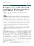 Manipulation of drugs to achieve the required dose is intrinsic to paediatric practice but is not supported by guidelines or evidence