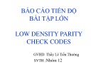 Bài thuyết trình Báo cáo tiến độ bài tập lớn: Low Density Parity Check Codes