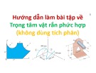 Bài giảng Tối ưu hóa trong thiết kế cơ khí: Hướng dẫn làm bài tập về trọng tâm vật rắn phức hợp (không dùng tích phân) - ĐH Công nghiệp TP.HCM