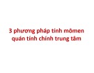 Bài giảng Sức bền vật liệu: 3 phương pháp tính mômen quán tính chính trung tâm - ĐH Công nghiệp TP.HCM