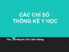 Bài giảng Xác suất thống kê y học: Các chỉ số thống kê y học - ThS. Lê Huỳnh Thị Cẩm Hồng