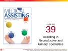 Lecture Medical assisting: Administrative and clinical procedures (5e) - Chapter 39: Assisting in reproductive and urinary specialties