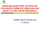 Bài giảng Đánh giá nhận thức về rửa tay của người chăm sóc bệnh sau khi được tư vấn tại BV nhi đồng 2