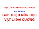 Bài giảng Vật lý đại cương 1 (Cơ - Nhiệt): Bài mở đầu - PGS.TS. Lê Công Hảo