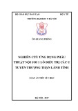 Luận án tiến sĩ Y học: Nghiên cứu ứng dụng phẫu thuật nội soi 1 lỗ điều trị các u tuyến thượng thận lành tính