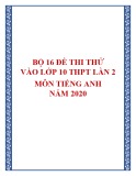 Bộ 16 đề thi thử vào lớp 10 THPT lần 2 môn Tiếng Anh năm 2020