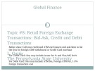 Lecture Global financial management - Topic 8: Retail foreign exchange transactions: bid-ask, credit and debit transactions